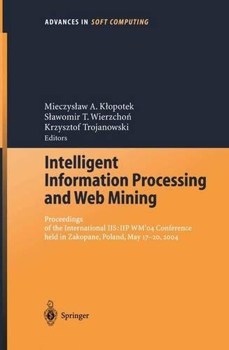 Intelligent Information Processing and Web Mining: Proceedings of the International IIS: IIPWM‘04 Conference held in Zakopane, Poland, May 17–20, 2004(25 Advances in Intelligent and Soft Computing)