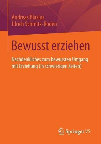 Bewusst erziehen: Nachdenkliches zum bewussten Umgang mit Erziehung (in schwierigen Zeiten)(German)