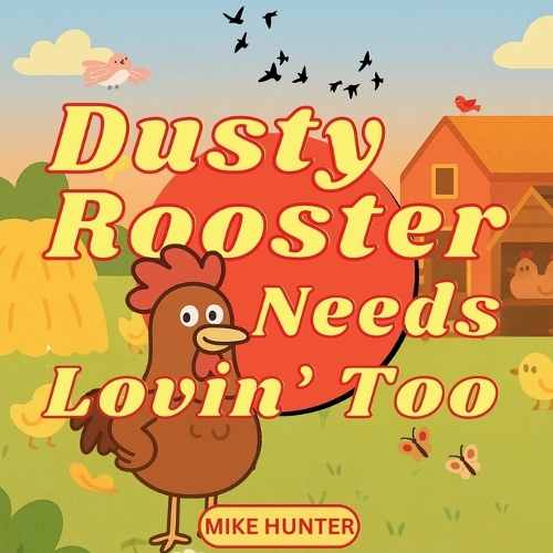 Dusty Rooster Needs Lovin' Too