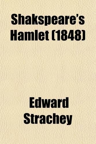Shakspeare's Hamlet; An Attempt to Find the Key to a Great Moral Problem, by Methodical Analysis of the Play