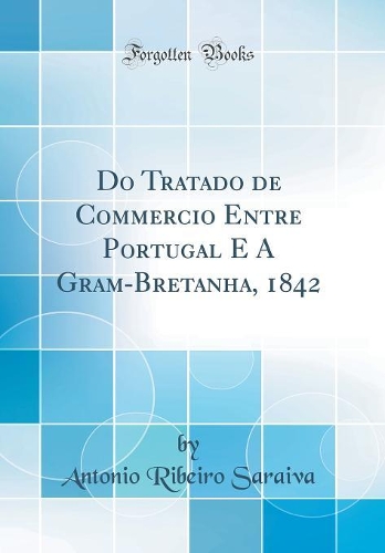 Do Tratado de Commercio Entre Portugal E a Gram-Bretanha, 1842 (Classic Reprint)