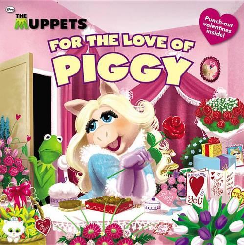 The Muppets: For the Love of Piggy: (Muppets)