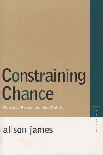 Constraining Chance: Georges Perec and the Oulipo(Avant-Garde & Modernism Studies)