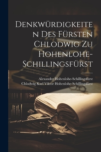 Denkwürdigkeiten Des Fürsten Chlodwig Zu Hohenlohe-Schillingsfürst