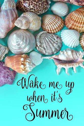 Wake Me Up When It's Summer: Cute Summer Quote Notebook Journal Diary - Summer Is Just Beginning