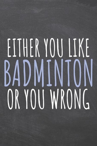 Either You Like Badminton Or You Wrong