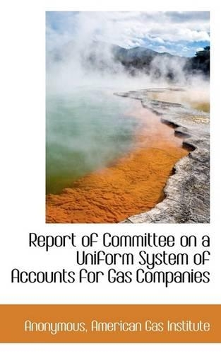 Report of Committee on a Uniform System of Accounts for Gas Companies