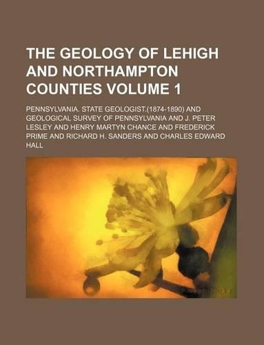 The Geology of Lehigh and Northampton Counties Volume 1