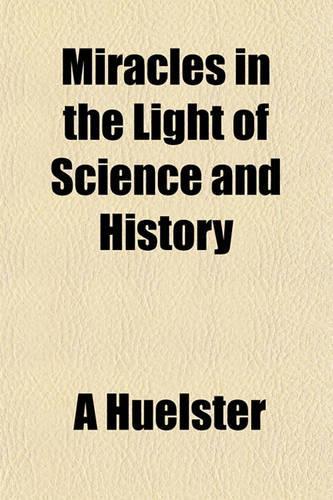 Miracles in the Light of Science and History