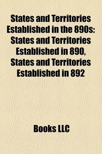 States and Territories Established in the 890s: States and Territories Established in 890, States and Territories Established in 892(English)