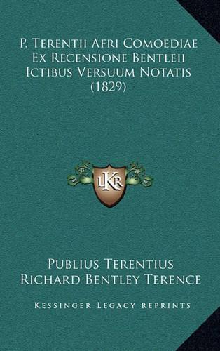 P. Terentii Afri Comoediae Ex Recensione Bentleii Ictibus Versuum Notatis (1829)