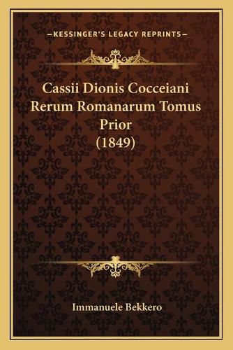 Cassii Dionis Cocceiani Rerum Romanarum Tomus Prior (1849)