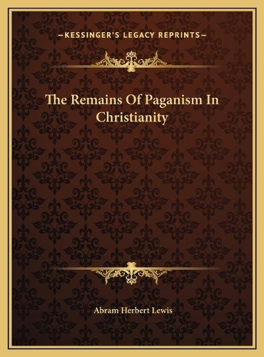 The Remains Of Paganism In Christianity