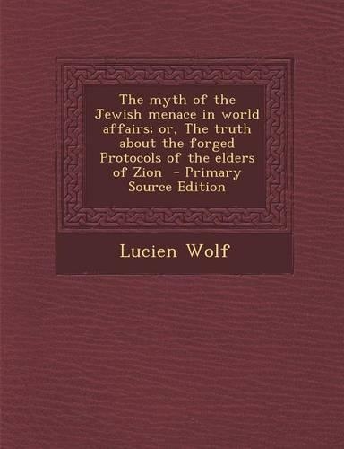 The Myth of the Jewish Menace in World Affairs; Or, the Truth about the Forged Protocols of the Elders of Zion