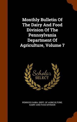 Monthly Bulletin of the Dairy and Food Division of the Pennsylvania Department of Agriculture, Volume 7: (English)