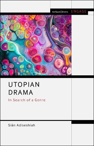 Utopian Drama: In Search of a Genre(Methuen Drama Engage)