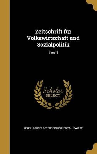Zeitschrift Fur Volkswirtschaft Und Sozialpolitik; Band 8