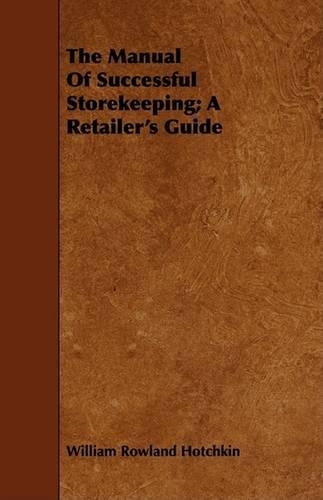 The Manual Of Successful Storekeeping; A Retailer's Guide