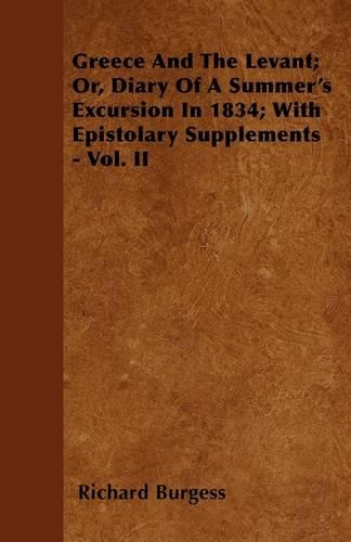 Greece And The Levant; Or, Diary Of A Summer's Excursion In 1834; With Episrolary Supplements - Vol. II: (English)