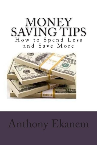 Money Saving Tips: How to Spend Less and Save More(English)