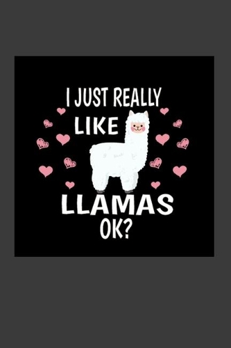 I Just Really Like Llamas Ok?