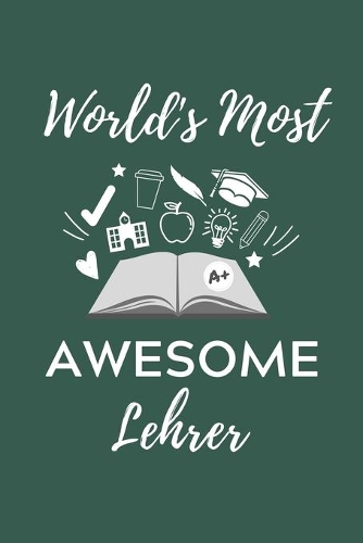World's Most Awesome Lehrer: A5 Geschenkbuch KALENDER für Lehramt Studenten - Geschenkidee zum Geburtstag - Studienbeginn - Erstes Semester - Schulabschluss - Lehrer - Abitur