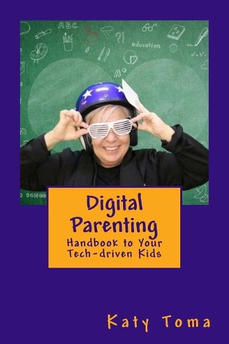 Digital Parenting Handbook: To your Tech Driven Kids