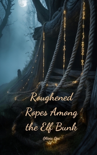 Roughened Ropes Among the Elf Bunk