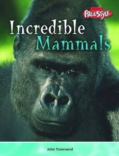 Incredible Creatures: Mammals: (Incredible Creatures)