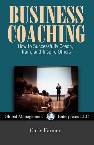 Business Coaching: How to Successfully Coach, Train, and Inspire Others(English)