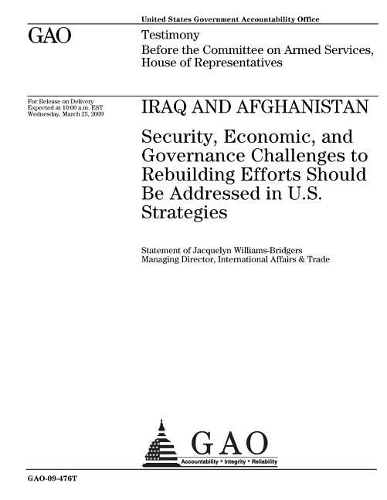 Iraq and Afghanistan: Security, Economic, and Governance Challenges to Rebuilding Efforts Should Be Addressed in U.S. Strategies: Testimony Before the Committee on Armed 