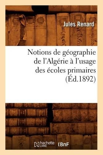 Notions de Géographie de l'Algérie À l'Usage Des Écoles Primaires (Éd.1892)