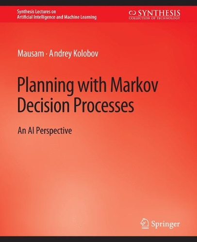Planning with Markov Decision Processes: An AI Perspective(Synthesis Lectures on Artificial Intelligence and Machine Learning)