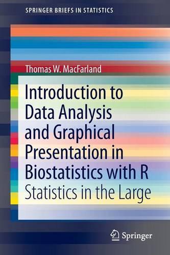 Introduction to Data Analysis and Graphical Presentation in Biostatistics with R: Statistics in the Large(SpringerBriefs in Statistics)