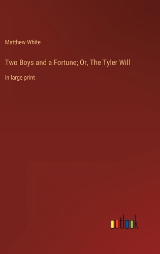 Two Boys and a Fortune; Or, The Tyler Will: in large print
