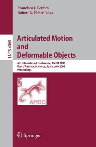 Articulated Motion and Deformable Objects: 4th International Conference, AMDO 2006, Port d'Andratx, Mallorca, Spain, July 11-14, 2006, Proceedings(4069 Lecture Notes in Computer Science)
