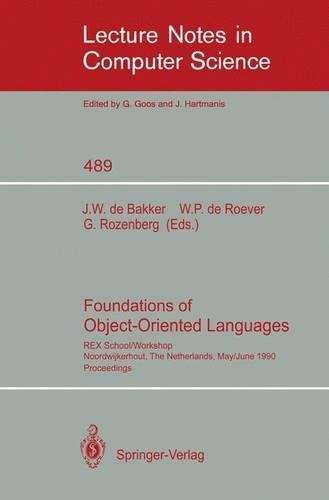 Foundations of Object-Oriented Languages: REX School/Workshop, Noordwijkerhout, The Netherlands, May 28 - June 1, 1990(489 Lecture Notes in Computer Science)