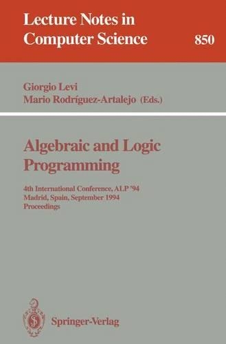 Algebraic and Logic Programming: 4th International Conference, ALP '94, Madrid, Spain, September 14-16, 1994. Proceedings(850 Lecture Notes in Computer Science)