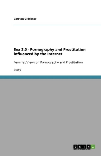 Sex 2.0 - Pornography and Prostitution influenced by the Internet: (English)
