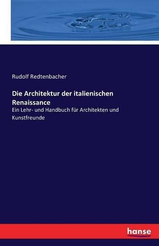 Architektur der italienischen Renaissance: Ein Lehr- und Handbuch für Architekten und Kunstfreunde(German)