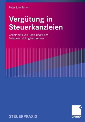 Vergütung in Steuerkanzleien: Gehalt mit Excel Tools und vielen Beispielen richtig bestimmen(German)