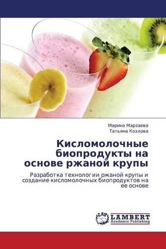 Kislomolochnye Bioprodukty Na Osnove Rzhanoy Krupy