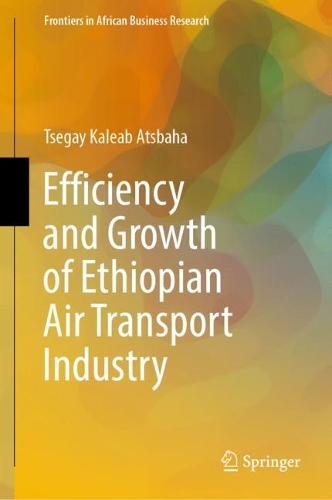 Efficiency and Growth of Ethiopian Air Transport Industry: (Frontiers in African Business Research)