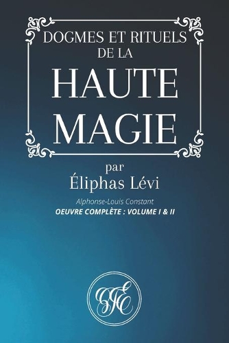 Dogmes Et Rituels de la Haute Magie