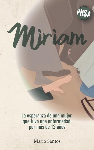 Miriam: La esperanza de una mujer que tuvo una enfermedad por más de 12 años(3 Phsa - Pudo Haber Sido Así)