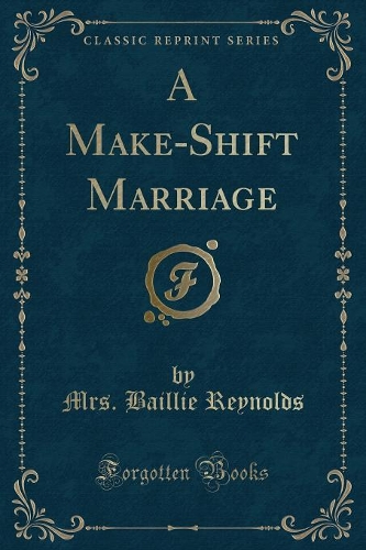 A Make-Shift Marriage (Classic Reprint)