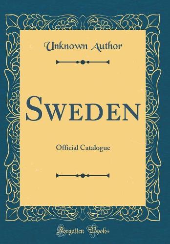 Sweden: Official Catalogue (Classic Reprint)