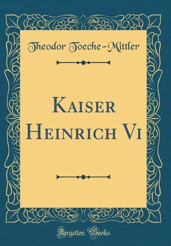 Kaiser Heinrich Vi (Classic Reprint)
