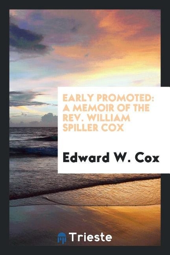 Early Promoted: A Memoir of the Rev. William Spiller Cox