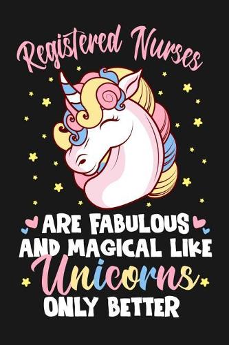 Registered Nurses Are Fabulous And Magical Like Unicorns Only Better